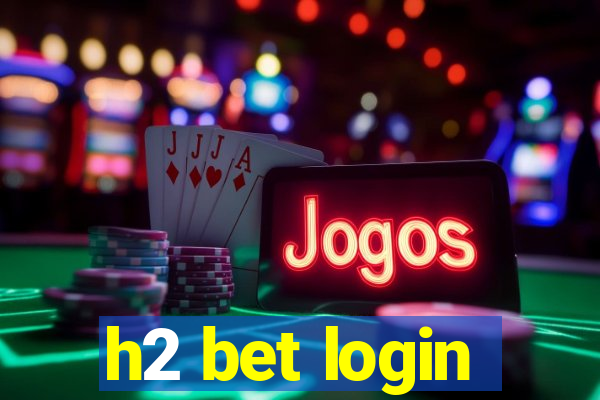 h2 bet login